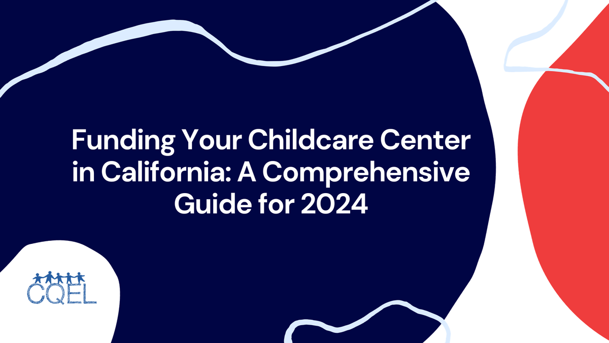 Funding Your Childcare Center in California: A Guide for 2024