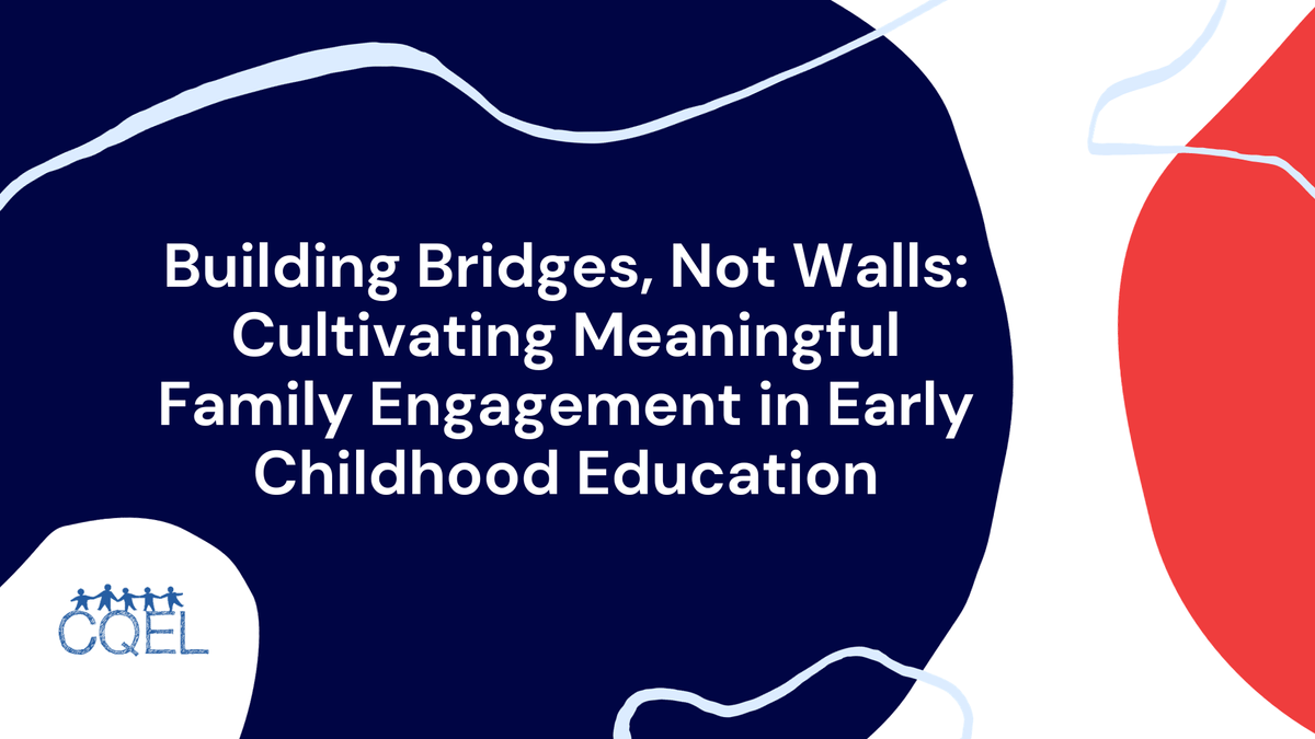 Building Bridges, Not Walls: Cultivating Meaningful Family Engagement in Early Childhood Education