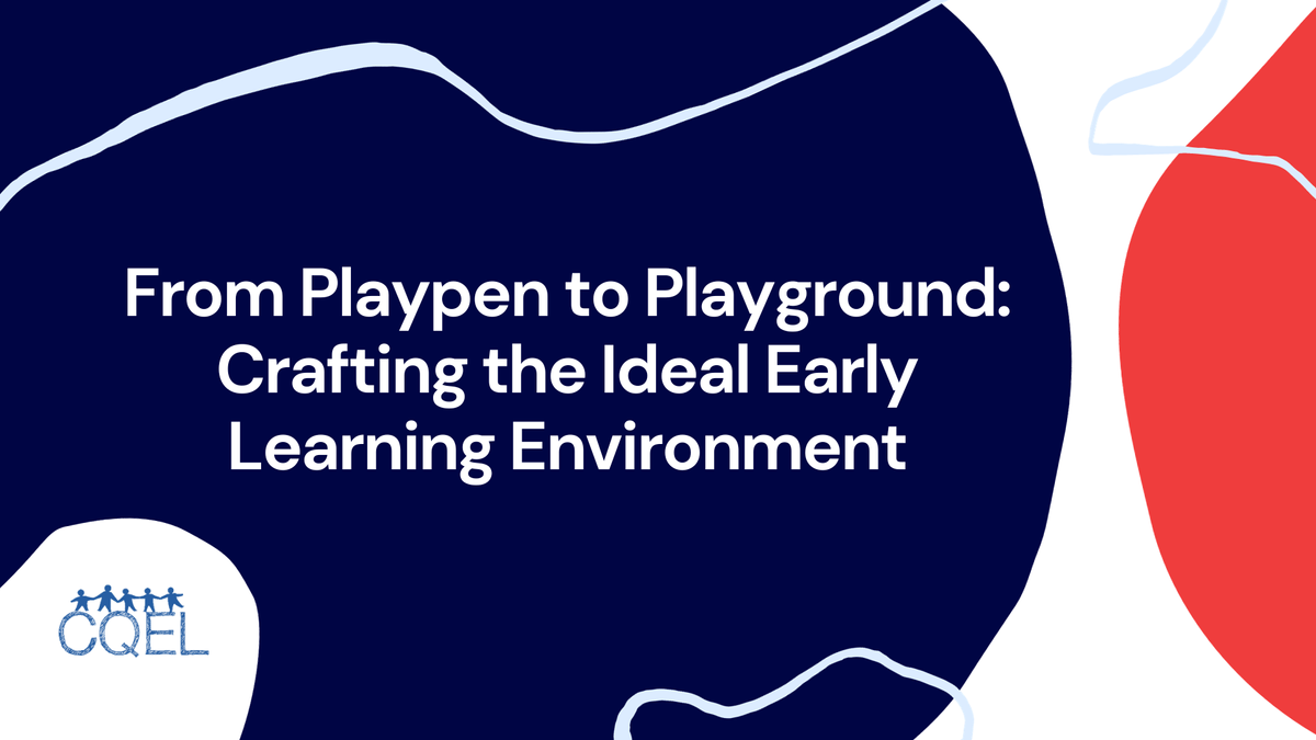 From Playpen to Playground: Crafting the Ideal Early Learning Environment