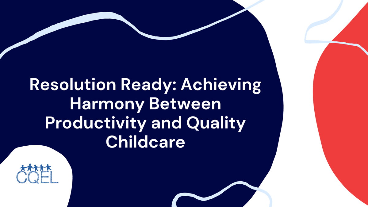Resolution Ready: Achieving Harmony Between Productivity and Quality Childcare