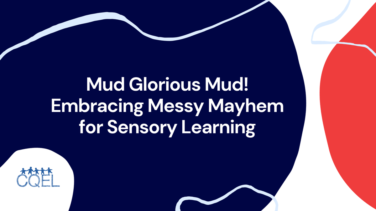 Glorious Mud! Embracing the Science of Messy Mayhem for Sensory Learning