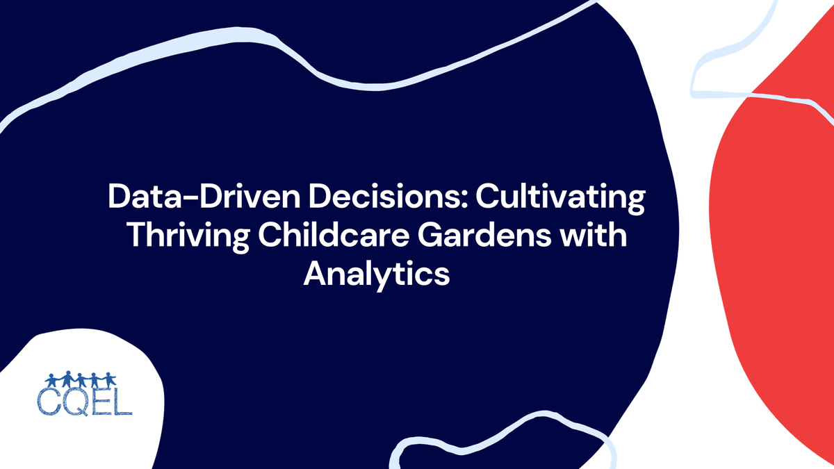 Data-Driven Decisions: Cultivating Thriving Childcare Gardens with Analytics