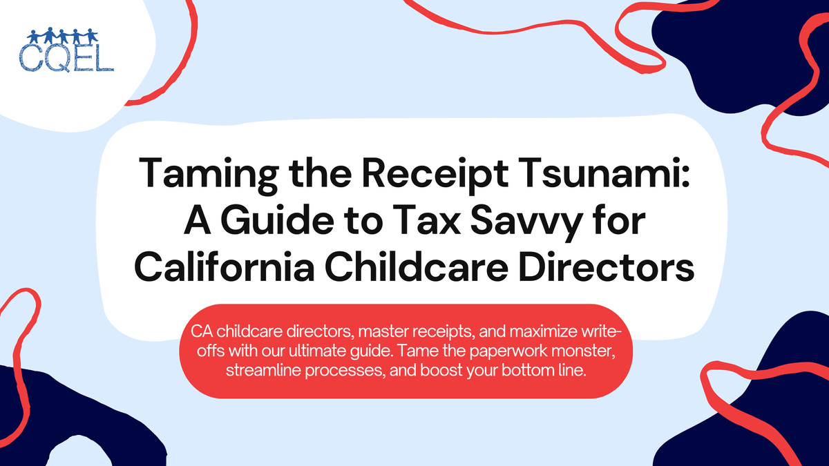 Taming the Receipt Tsunami: A Guide to Tax Savvy for California Childcare Directors