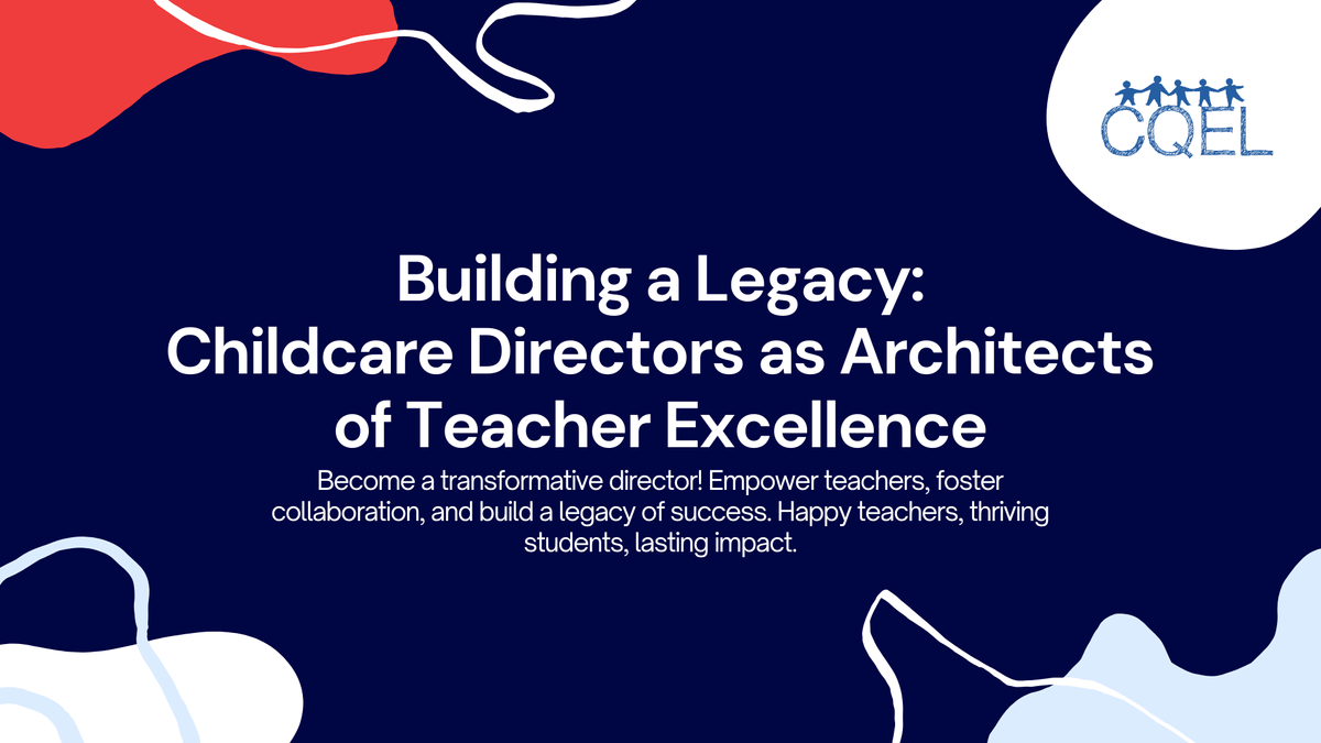Building a Legacy: Childcare Directors as Architects of Teacher Excellence