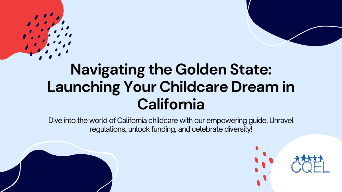 Navigating the Golden State: Launching Your Childcare Dream in California
