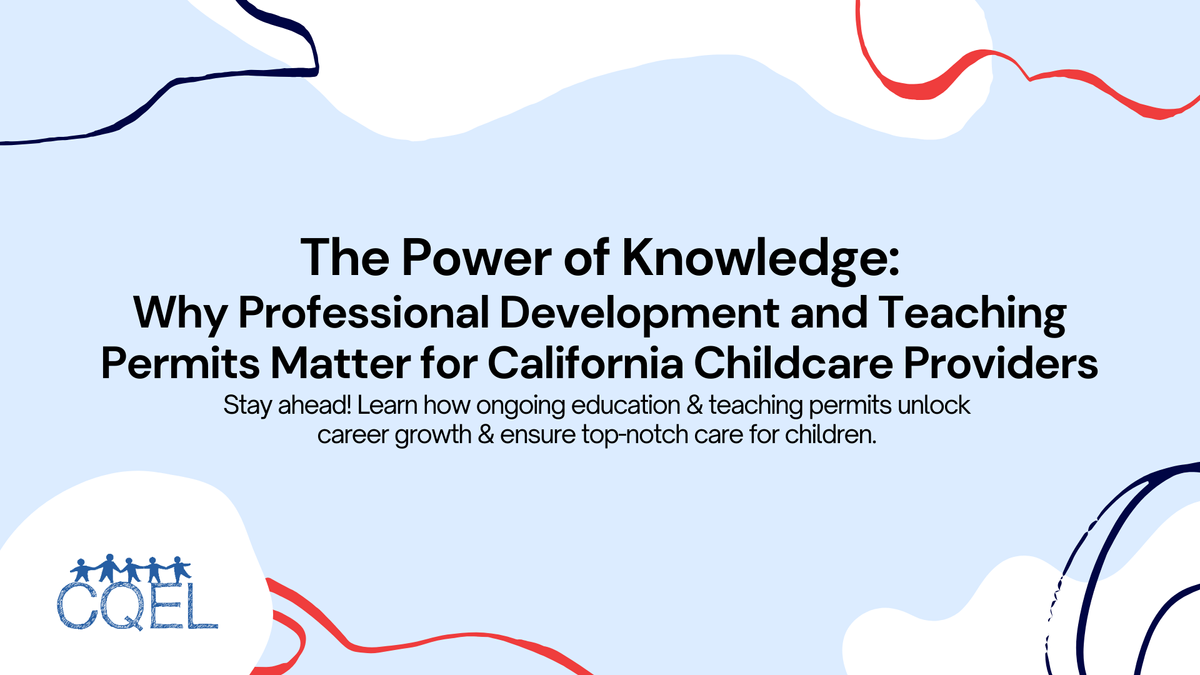 The Power of Knowledge: Why Professional Development and Teaching Permits Matter for California Childcare Providers