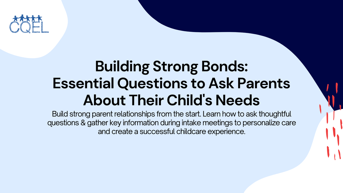Building Strong Bonds: Essential Questions to Ask Parents About Their Child's Needs