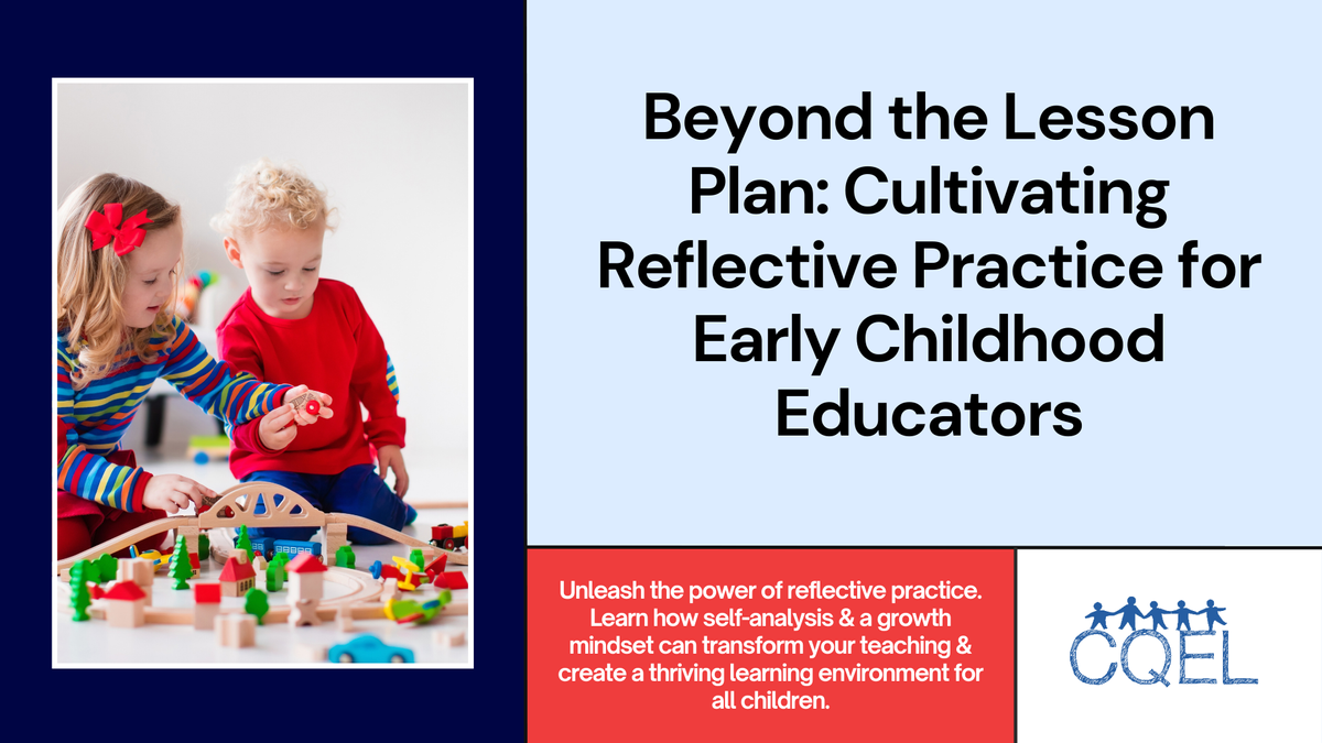 Beyond the Lesson Plan: Cultivating Reflective Practice for Early Childhood Educators