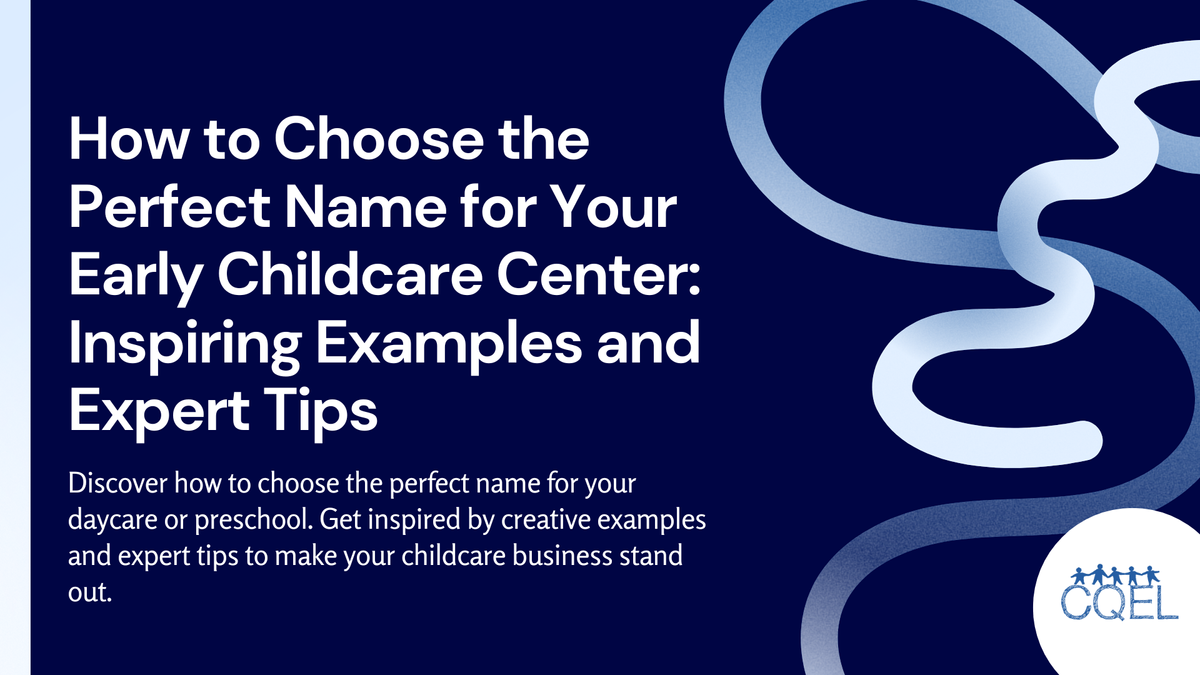 How to Choose the Perfect Name for Your Early Childcare Center: Inspiring Examples and Expert Tips