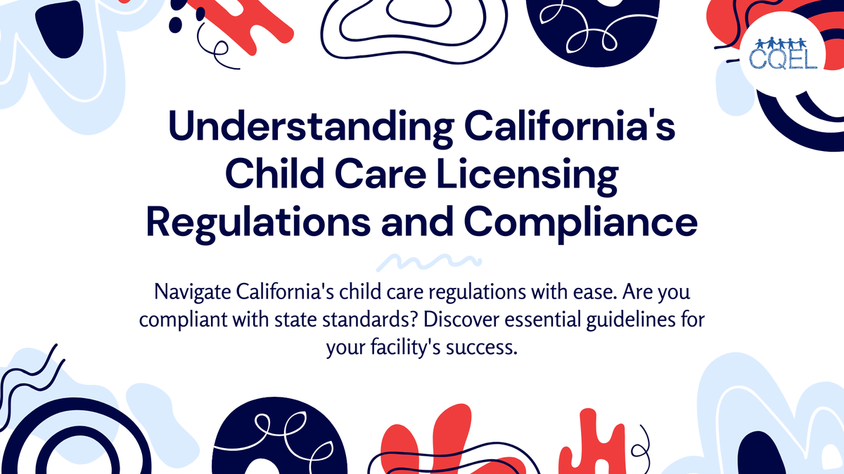 Understanding California's Child Care Licensing Regulations and Compliance